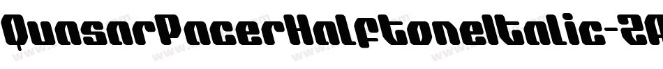QuasarPacerHalftoneItalic-ZA5z字体转换 QuasarPacerHalftoneItalic-ZA5z字体转换