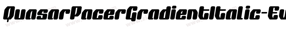 QuasarPacerGradientItalic-Ew58字体转换 QuasarPacerGradientItalic-Ew58字体转换