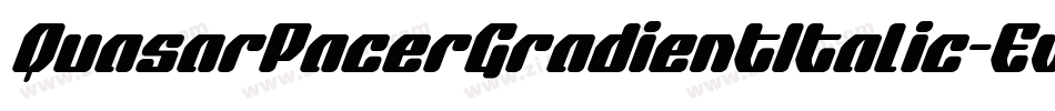 QuasarPacerGradientItalic-Ew58字体转换 QuasarPacerGradientItalic-Ew58字体转换