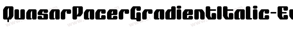 QuasarPacerGradientItalic-Ew58字体转换 QuasarPacerGradientItalic-Ew58字体转换