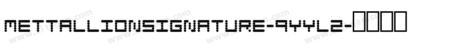 MettallionSignature-9YYL2字体转换