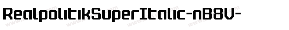 RealpolitikSuperItalic-nB8V字体转换 RealpolitikSuperItalic-nB8V字体转换