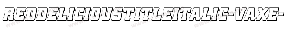 RedDeliciousTitleItalic-Vaxe字体转换 RedDeliciousTitleItalic-Vaxe字体转换