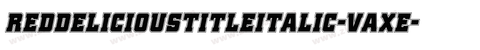 RedDeliciousTitleItalic-Vaxe字体转换 RedDeliciousTitleItalic-Vaxe字体转换