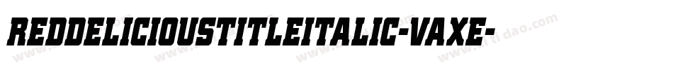 RedDeliciousTitleItalic-Vaxe字体转换 RedDeliciousTitleItalic-Vaxe字体转换