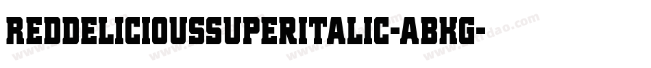 RedDeliciousSuperItalic-ABKg字体转换 RedDeliciousSuperItalic-ABKg字体转换