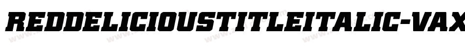 RedDeliciousTitleItalic-Vaxe字体转换 RedDeliciousTitleItalic-Vaxe字体转换