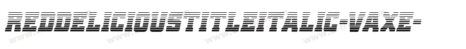 RedDeliciousTitleItalic-Vaxe字体转换 RedDeliciousTitleItalic-Vaxe字体转换