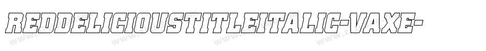 RedDeliciousTitleItalic-Vaxe字体转换 RedDeliciousTitleItalic-Vaxe字体转换