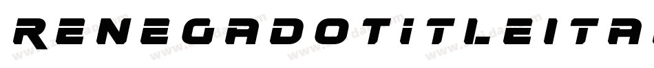 RenegadoTitleItalic-r6XK字体转换 RenegadoTitleItalic-r6XK字体转换