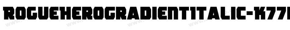 RogueHeroGradientItalic-K77rW字体转换 RogueHeroGradientItalic-K77rW字体转换