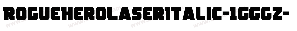 RogueHeroLaserItalic-1GGgZ字体转换