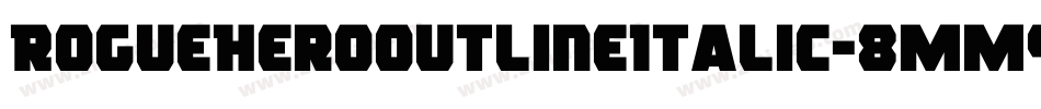 RogueHeroOutlineItalic-8MM9z字体转换