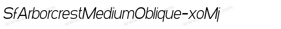 SfArborcrestMediumOblique-xoMj字体转换 SfArborcrestMediumOblique-xoMj字体转换