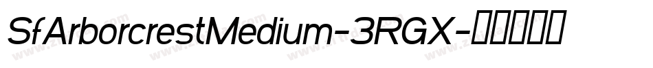 SfArborcrestMedium-3RGX字体转换 SfArborcrestMedium-3RGX字体转换