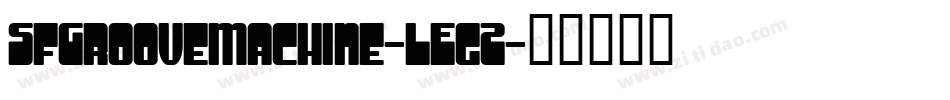 SfGrooveMachine-LEgZ字体转换 SfGrooveMachine-LEgZ字体转换