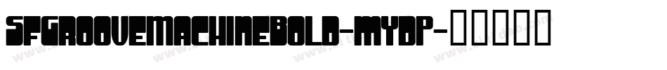 SfGrooveMachineBold-mYdP字体转换 SfGrooveMachineBold-mYdP字体转换