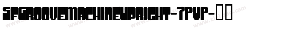 SfGrooveMachineUpright-7PVP字体转换