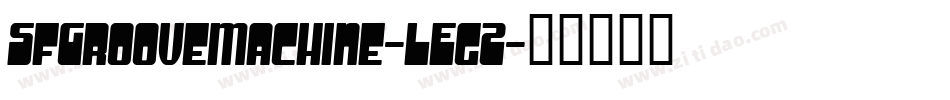 SfGrooveMachine-LEgZ字体转换 SfGrooveMachine-LEgZ字体转换