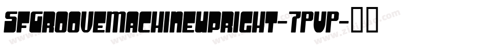 SfGrooveMachineUpright-7PVP字体转换
