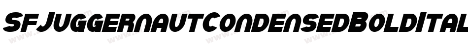 SfJuggernautCondensedBoldItalic-dOrl字体转换 SfJuggernautCondensedBoldItalic-dOrl字体转换