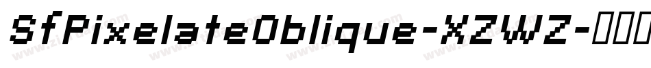 SfPixelateOblique-XZWZ字体转换 SfPixelateOblique-XZWZ字体转换
