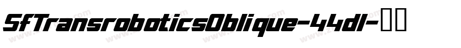SfTransroboticsOblique-44dl字体转换 SfTransroboticsOblique-44dl字体转换