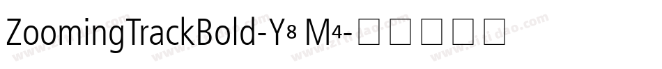 ZoomingTrackBold-Y8M4字体转换