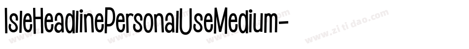 IsleHeadlinePersonalUseMedium-MoZe字体转换