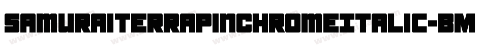 SamuraiTerrapinChromeItalic-BMV5字体转换