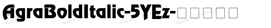 AgraBoldItalic-5YEz字体转换