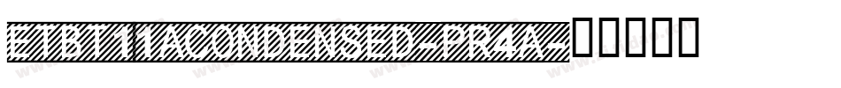 EtBt11aCondensed-pR4a字体转换