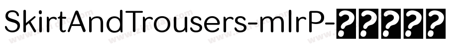 SkirtAndTrousers-mlrP字体转换