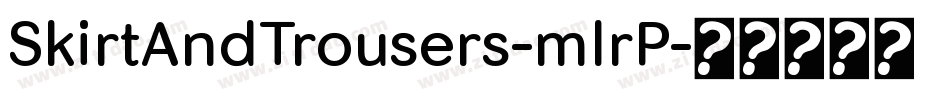 SkirtAndTrousers-mlrP字体转换