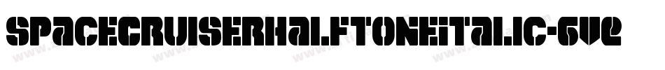SpaceCruiserHalftoneItalic-6VE6字体转换 SpaceCruiserHalftoneItalic-6VE6字体转换
