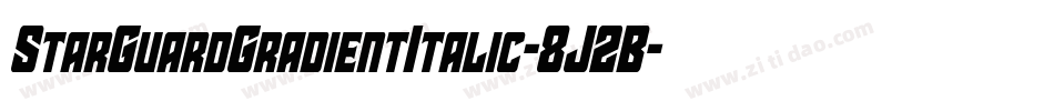 StarGuardGradientItalic-8J2B字体转换 StarGuardGradientItalic-8J2B字体转换