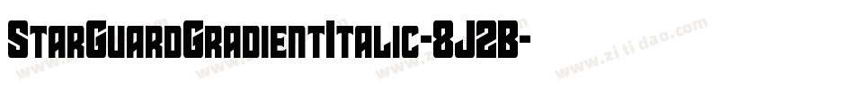 StarGuardGradientItalic-8J2B字体转换 StarGuardGradientItalic-8J2B字体转换