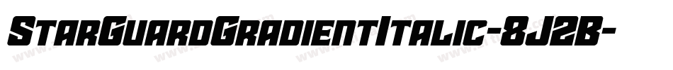 StarGuardGradientItalic-8J2B字体转换 StarGuardGradientItalic-8J2B字体转换