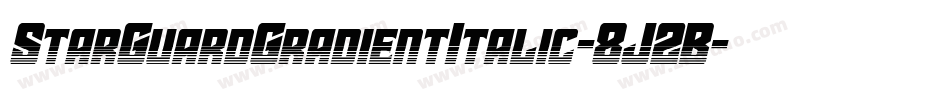 StarGuardGradientItalic-8J2B字体转换 StarGuardGradientItalic-8J2B字体转换