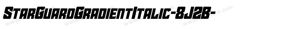 StarGuardGradientItalic-8J2B字体转换 StarGuardGradientItalic-8J2B字体转换