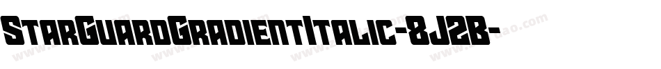 StarGuardGradientItalic-8J2B字体转换 StarGuardGradientItalic-8J2B字体转换