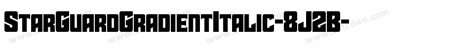 StarGuardGradientItalic-8J2B字体转换 StarGuardGradientItalic-8J2B字体转换