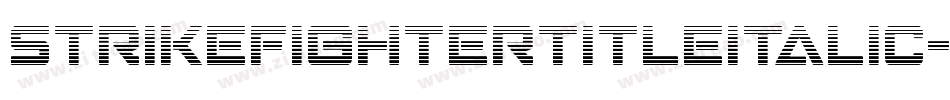 StrikeFighterTitleItalic-gVlP字体转换 StrikeFighterTitleItalic-gVlP字体转换
