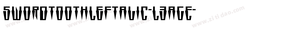 SwordtoothLeftalic-L3agE字体转换