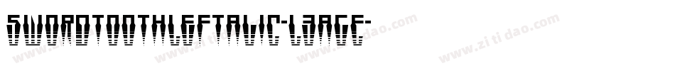 SwordtoothLeftalic-L3agE字体转换
