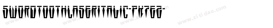 SwordtoothLaserItalic-PK7eZ字体转换 SwordtoothLaserItalic-PK7eZ字体转换