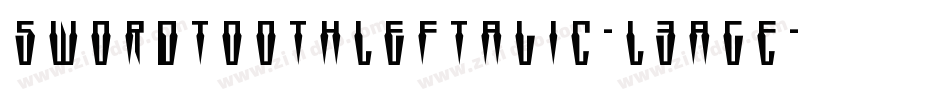 SwordtoothLeftalic-L3agE字体转换