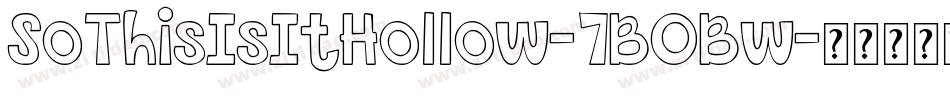 SoThisIsItHollow-7BOBw字体转换 SoThisIsItHollow-7BOBw字体转换