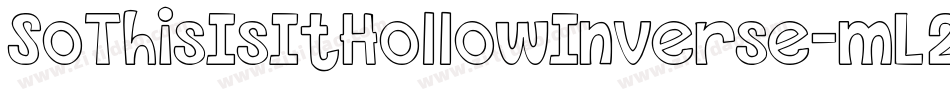 SoThisIsItHollowInverse-mL2Lj字体转换 SoThisIsItHollowInverse-mL2Lj字体转换