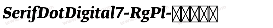 SerifDotDigital7-RgPl字体转换 SerifDotDigital7-RgPl字体转换